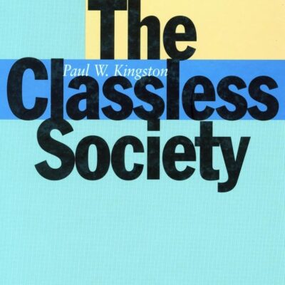 The Classless Society (Studies in Social Inequality)