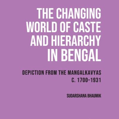 The Changing World of Caste and Hierarchy in Bengal