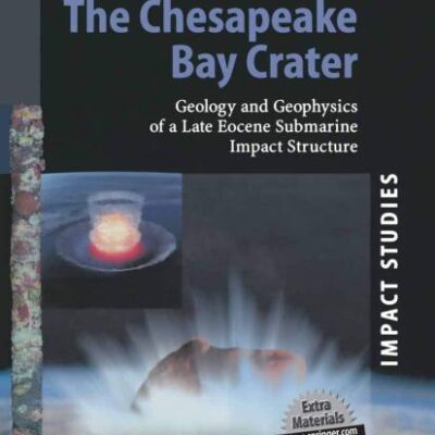 The Chesapeake Bay Crater: Geology and Geophysics of a Late Eocene Submarine Impact Structure (Impact Studies)