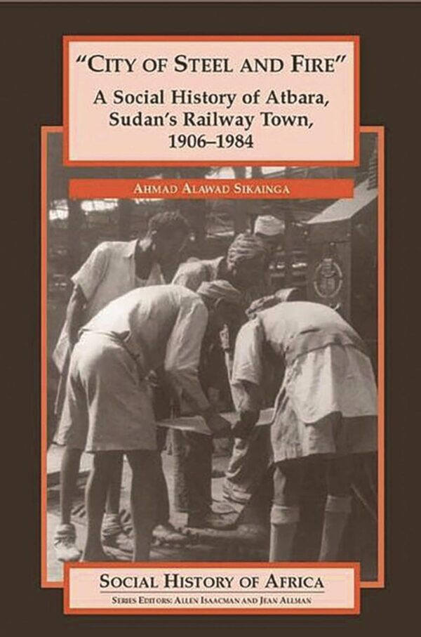 City of Steel and Fire: A Social History of Atbara