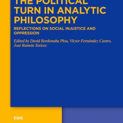 The Political Turn in Analytic Philosophy: Reflections on Social Injustice and Oppression: 11 (Eide