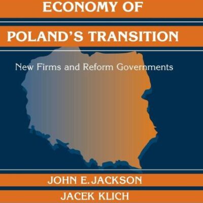 The political economy of poland's transition : New firms and Reform Governments (Political Economy of Institutions and Decisions)