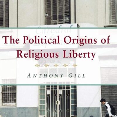 The Political Origins of Religious Liberty