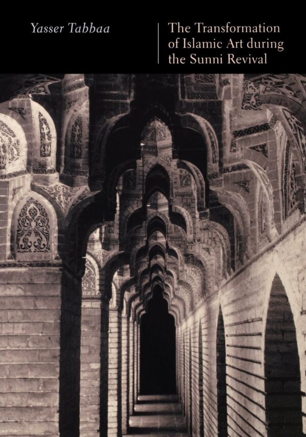 The Transformation of Islamic Art during the Sunni Revival (PUBLICATIONS ON THE NEAR EAST