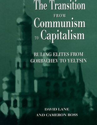 The Transition from Communism to Capitalism: Ruling Elites from Gorbachev to Yeltsin