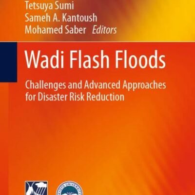 Wadi Flash Floods: Challenges and Advanced Approaches for Disaster Risk Reduction (Natural Disaster Science and Mitigation Engineering: DPRI reports)