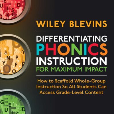 Differentiating Phonics Instruction for Maximum Impact: How to Scaffold Whole-Group Instruction So All Students Can Access Grade-Level Content