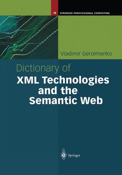 DICTIONARY OF XML TECHNOLOGIES AND THE SEMANTIC WEB (Springer Professional Computing)
