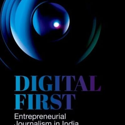 DIGITAL FIRST : ENTREPRENEURIAL JOURNALISM IN INDIA
