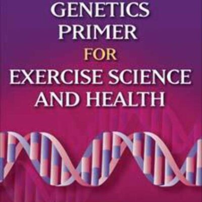 Genetics Primer for Exercise Science and Health (Primers in Exercise Science)