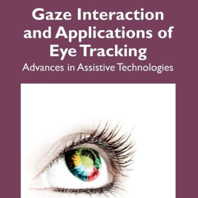 Gaze Interaction and Applications of Eye Tracking: Advances in Assistive Technologies (Premier Reference Source)