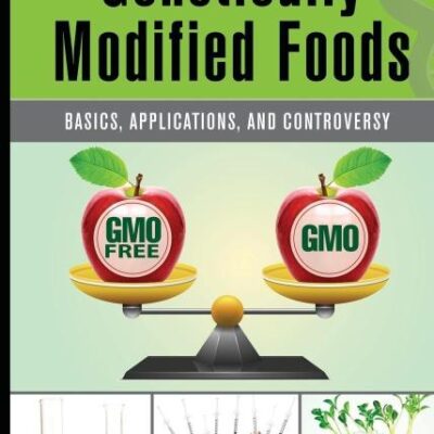 GENETICALLY MODIFIED FOODS: BASICS APPLICATIONS AND CONTROVERSY