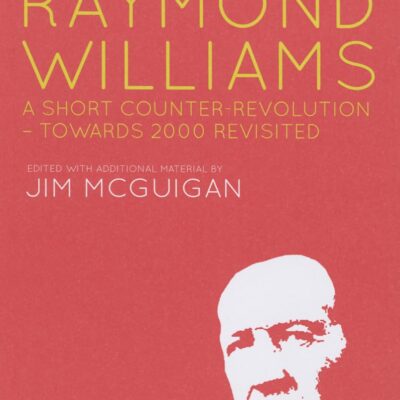 RAYMOND WILLIAMS: A SHORT COUNTER REVOLUTION TOWARDS 2000