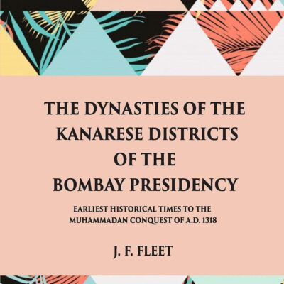 Dynasties of the Kanarese Districts of the Bombay Presidency [Hardcover] J.F. Fleet