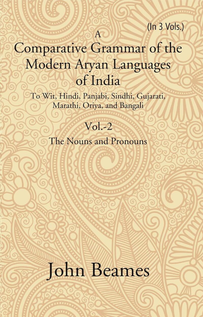 A Comparative Grammar of the Modern Aryan Languages of India: To Wit
