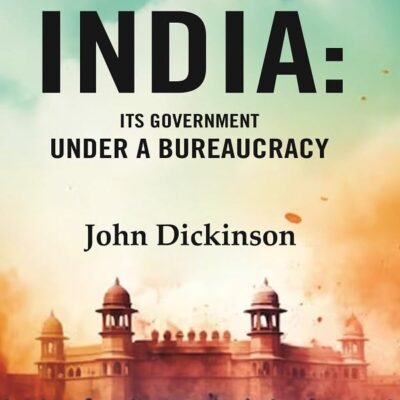 India: Its Government under a Bureaucracy [Hardcover]