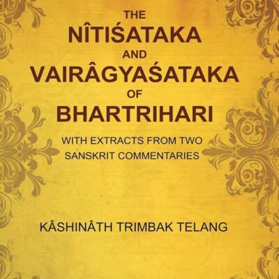 The Nîtiśataka and Vairâgyaśataka of Bhartrihari: With Extracts from Two Sanskrit Commentaries