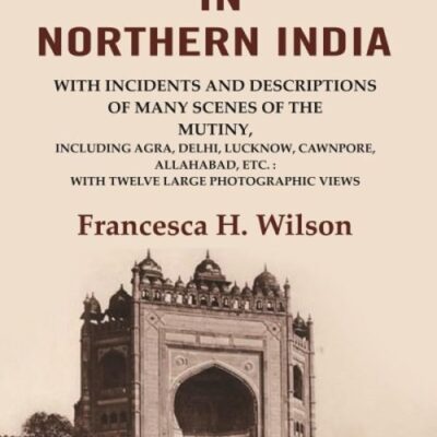 Rambles in Northern India: with incidents and descriptions of many scenes of the mutiny