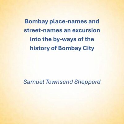 Bombay place-names and street-names an excursion into the by-ways of the history of Bombay City 1917 [Hardcover]