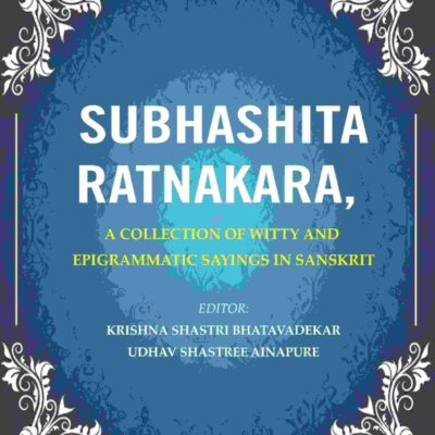 Subhashita Ratnakara: A Collection of Witty and Epigrammatic Sayings in Sanskrit [Hardcover]