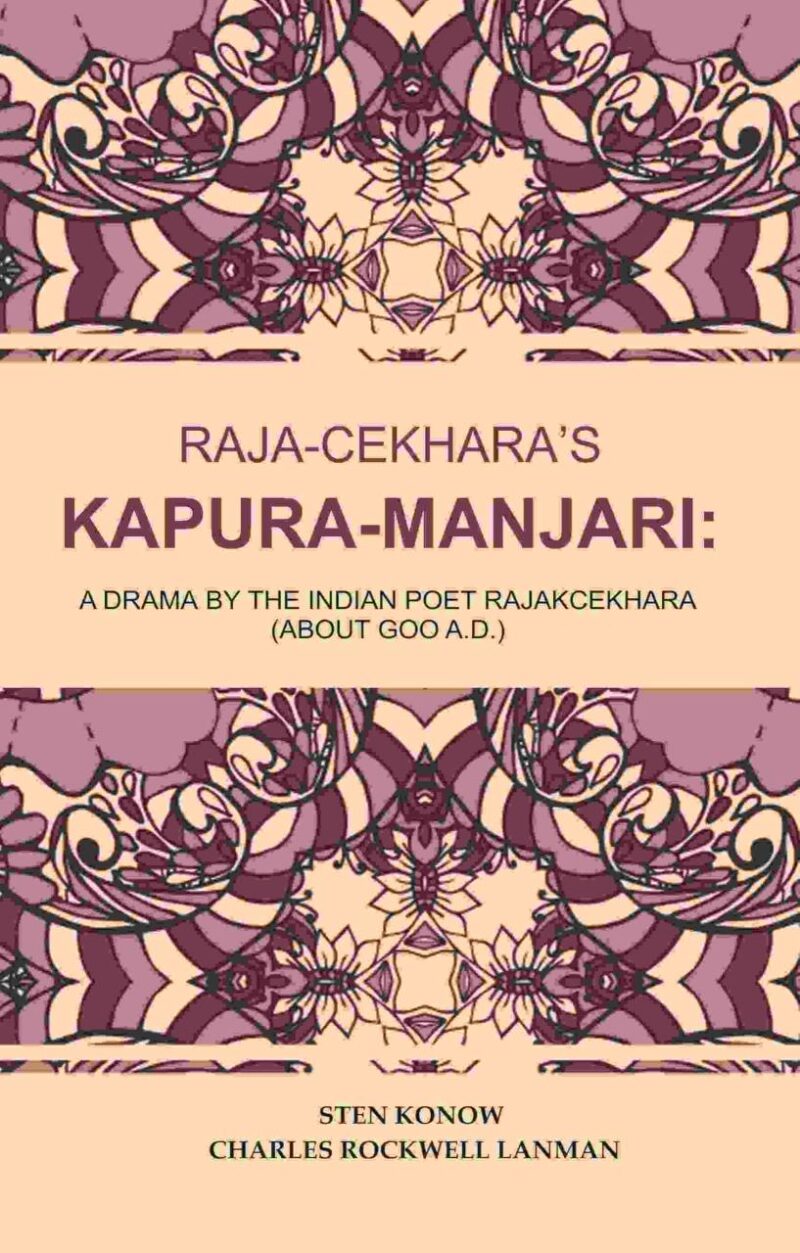 Raja-Cekhara’s Kapura-Manjari: A Drama by The Indian Poet Rajakcekhara (About goo A.D.)