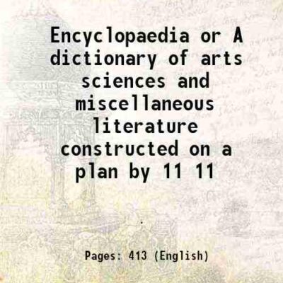 Encyclopaedia or A dictionary of arts sciences and miscellaneous literature constructed on a plan by 11 [Hardcover]