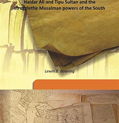 Haidar Ali and Tipu Sultan and the struggle the Musalman powers of the South 1893 [Hardcover]