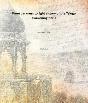 From darkness to light a story of the Telugu awakening [Hardcover]
