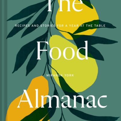The Food Almanac: Volume Two: Recipes and Stories for a Year at the Table: 2