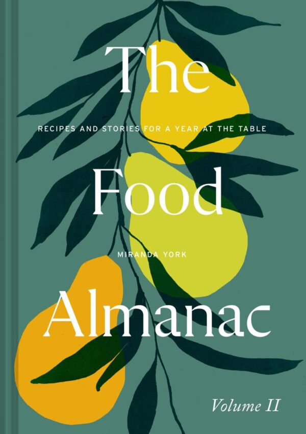 The Food Almanac: Volume Two: Recipes and Stories for a Year at the Table: 2