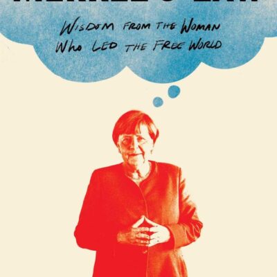 Merkel's Law: Wisdom from the Woman Who Led the Free World