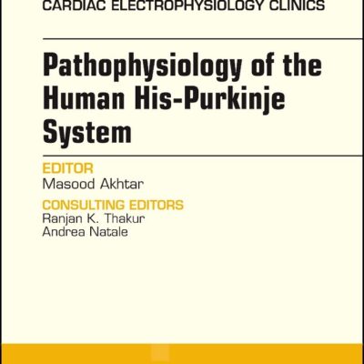 Pathophysiology of the Human His Purkinje System: Volume 8-4 (The Clinics: Internal Medicine)