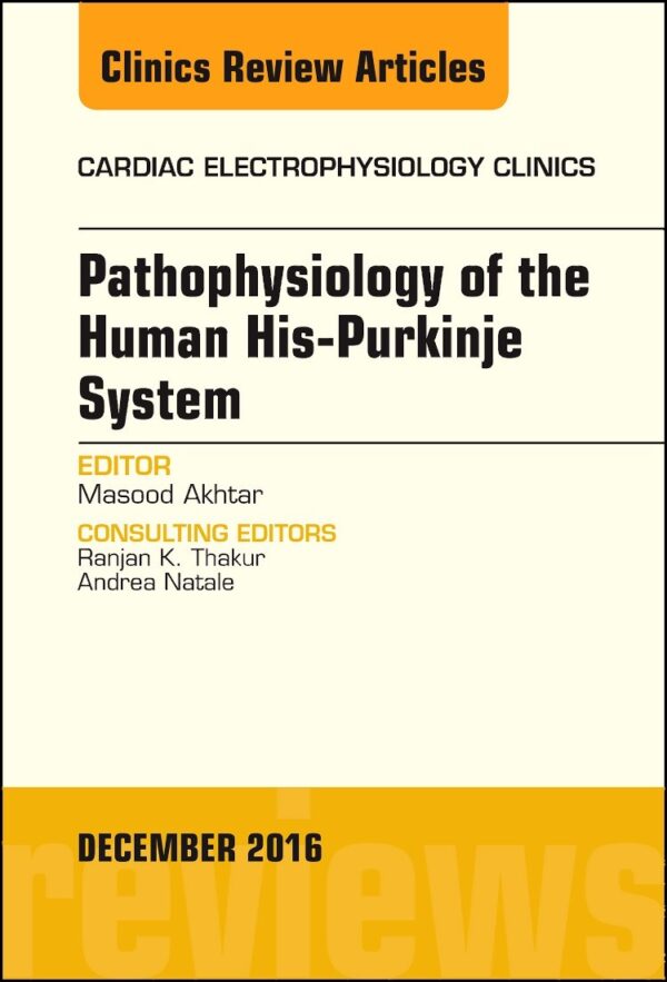 Pathophysiology of the Human His Purkinje System: Volume 8-4 (The Clinics: Internal Medicine)