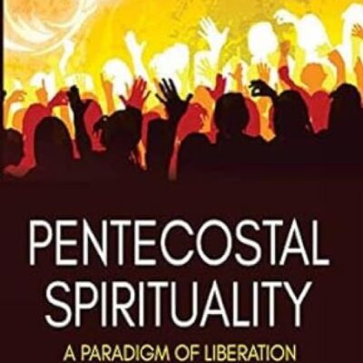 Pentecostal Spirituality:: A Paradigm of Liberation
