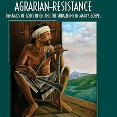 Parables as a Mode of Agrarian-Resistance: Dynamics of God's Reign and the Subalterns in Mark's Gospel