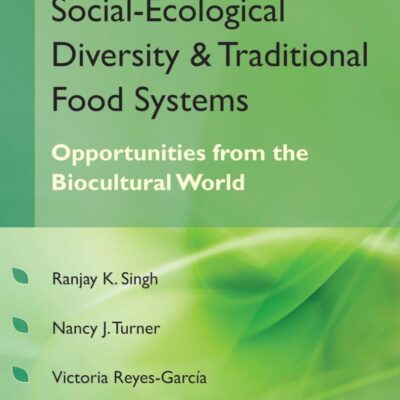 Social Ecological Diversity and Traditional Food Systems (Co-Published With CRC Press-UK): Oppurtunities from the Biocultural World