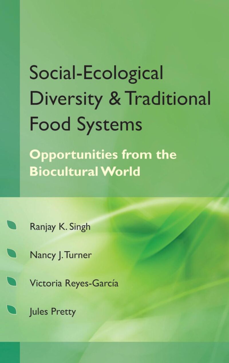 Social Ecological Diversity and Traditional Food Systems (Co-Published With CRC Press-UK): Oppurtunities from the Biocultural World
