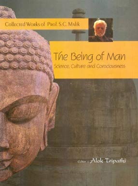 The Being of Man: (Collected Works of Prof. S.C. Malik)