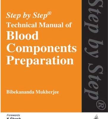 STEP BY STEP TECHNICAL MANUAL OF BLOOD COMPONENTS PREPARATION