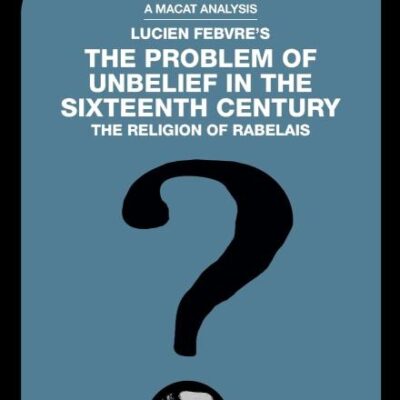 An Analysis of Lucien Febvre's: The Problem of Unbelief in the Sixteenth Century