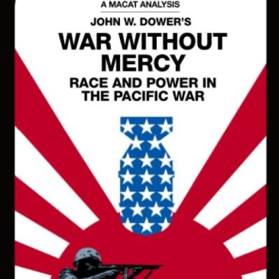 An Analysis of John W. Dower's: War Without Mercy: Race and Power in the Pacific War