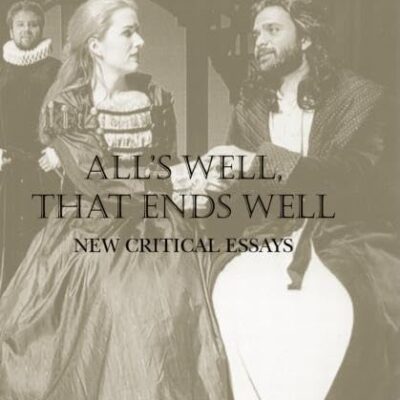 All`s Well That Ends Well: New Critical Essays