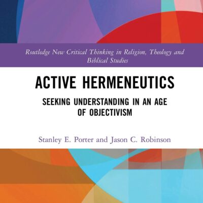 Active Hermeneutics: Seeking Understanding in an Age of Objectivism (Routledge New Critical Thinking in Religion