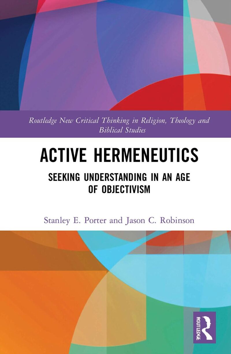Active Hermeneutics: Seeking Understanding in an Age of Objectivism (Routledge New Critical Thinking in Religion