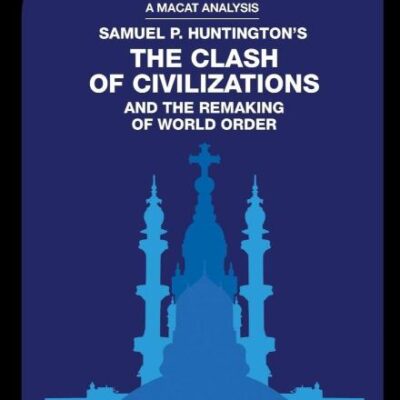 An Analysis of Samuel P. Huntington's: The Clash of Civilizations and the Remaking of World Order
