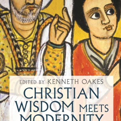 Christian Wisdom Meets Modernity (Illuminating Modernity)