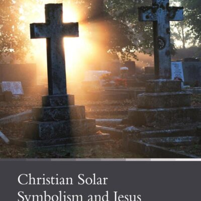 Christian Solar Symbolism and Jesus the Sun of Justice