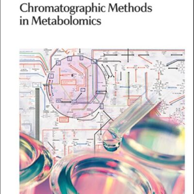 CHROMATOGRAPHIC METHODS IN METABOLOMICS: Rsc: Volume 18 (RSC Chromatography Monographs)