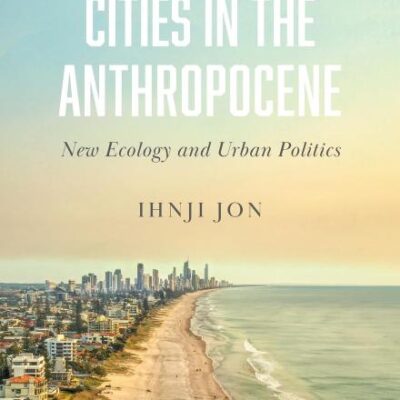 Cities in the Anthropocene: New Ecology and Urban Politics
