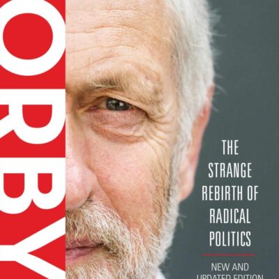 Corbyn: The Strange Rebirth of Radical Politics (Second Edition)